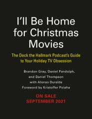 I'll Be Home for Christmas Movies: The Deck the Hallmark Podcast's Guide to Your Holiday TV Obsession