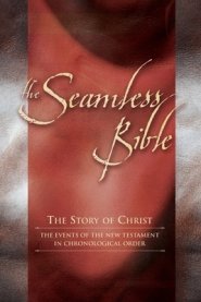 The Seamless Bible: The Story of Christ: The Events of the New Testament in Chronological Order