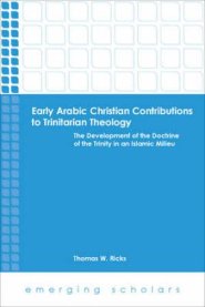 Early Arabic Christian Contributions to Trinitarian Theol