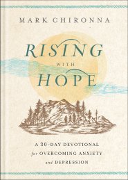 Rising with Hope: A 30-Day Devotional for Overcoming Anxiety and Depression