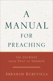 A Manual for Preaching: The Journey from Text to Sermon