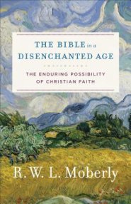 The Bible in a Disenchanted Age: The Enduring Possibility of Christian Faith