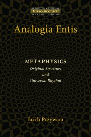 Analogia Entis: Metaphysics: Original Structure and Universal Rhythm