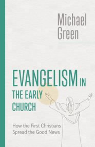 Evangelism in the Early Church: Lessons from the First Christians for the Church Today