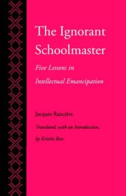 The Ignorant Schoolmaster: Five Lessons in Intellectual Emancipation