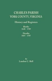 Charles Parish, York County, Virginia. History and Registers: Births 1648-1789, Deaths 1665-1787