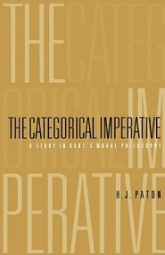 Categorical Imperative: A Study in Kant's Moral Philosophy