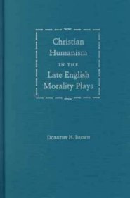 Christian Humanism in the Late English Morality Plays