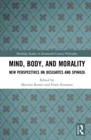 Mind, Body, and Morality: New Perspectives on Descartes and Spinoza