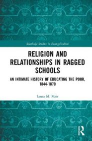 Religion and Relationships in Ragged Schools: An Intimate History of Education for the Poor