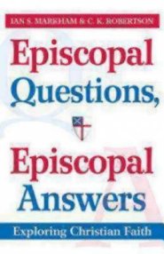Episcopal Questions, Episcopal Answers: Exploring Christian Faith