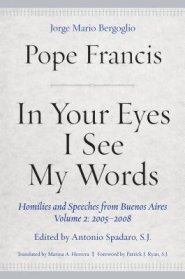 In Your Eyes I See My Words: Homilies and Speeches from Buenos Aires, Volume 2: 2005-2008