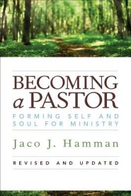 Becoming a Pastor:: Forming Self and Soul for Ministry (Revised, Updated)