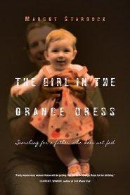 The Girl in the Orange Dress : Searching for a Father Who Does Not Fail