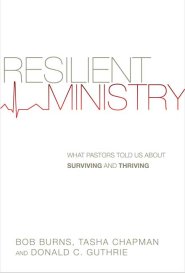 Resilient Ministry - What Pastors Told Us About Surviving And Thriving