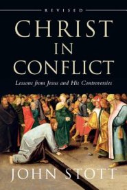 Christ in Conflict: Lessons from Jesus and His Controversies