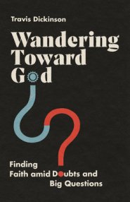 Wandering Toward God: Finding Faith Amid Doubts and Big Questions