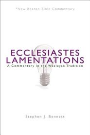 Ecclesiastes/Lamentations: A Commentary in the Wesleyan Tradition