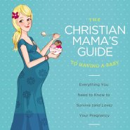 Christian Mama's Guide to Having a Baby