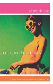 A Girl and Her Money: How to Have a Great Relationship Without Falling in Love
