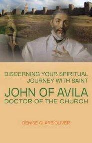 Discerning Your Spiritual Journey with Saint John of Avila, Doctor of the Church