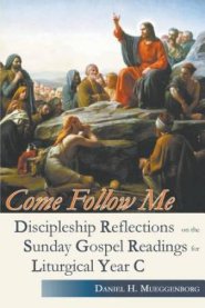 Come Follow Me. Discipleship Reflections on the Sunday Gospel Readings for Liturgical Year C