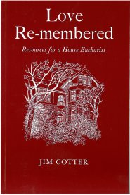 Love Remembered: Resources for a House Eucharist