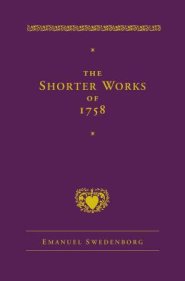 The Shorter Works of 1758: New Jerusalem Last Judgment White Horse Other Planets