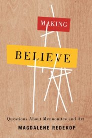 Making Believe: Questions about Mennonites and Art