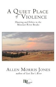 A Quiet Place of Violence: Hunting and Ethics in the Missouri River Breaks