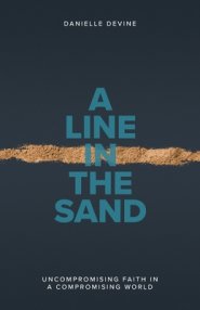 A Line in the Sand: Uncompromising Faith in a Compromising World