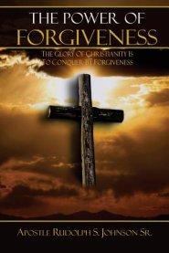 The Power of Forgiveness: The Glory of Christianity is to Conquer by Forgiveness