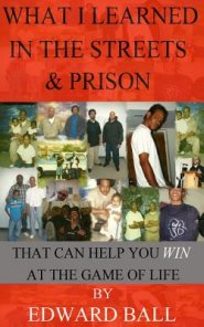 What I Learned in the Streets & Prison: That Can Help You Win at the Game of Life