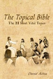 The Topical Bible: The 21 Most Vital Topics