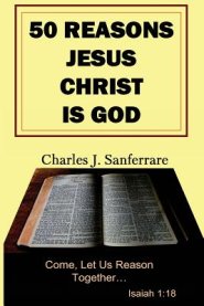 50 Reasons Jesus Christ Is God: Come, Let Us Reason Together