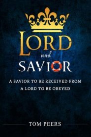 Lord and Savior: A Savior to be received from - A Lord to be obeyed