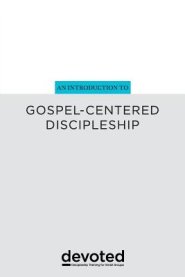 An Introduction to Gospel-Centered Discipleship