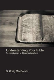 Understanding Your Bible: An Introduction to Dispensationalism