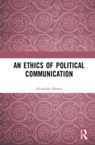 An Ethics of Political Communication