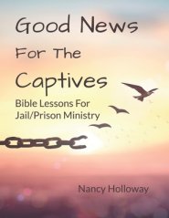 Good News For The Captives: Bible Lessons for Jail/Prison Ministry