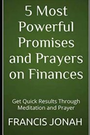 5 Most Powerful Promises and Prayers on Finances: Get Quick Results Through Meditation and Prayer