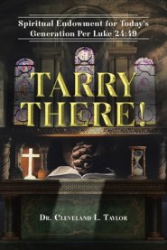 Tarry There!: Spiritual Endowment for Today's Generation Per Luke 24:49