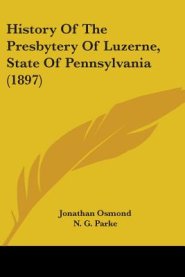 History Of The Presbytery Of Luzerne, State Of Pennsylvania (1897)