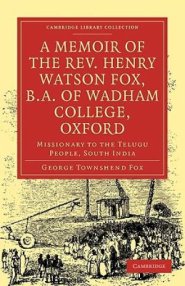 A Memoir of the Rev. Henry Watson Fox, B.A. of Wadham College, Oxford