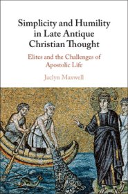 Simplicity And Humility In Late Antique Christian Thought