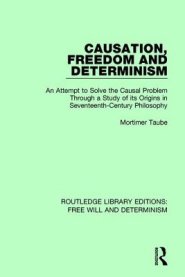 Causation, Freedom and Determinism: An Attempt to Solve the Causal Problem Through a Study of Its Origins in Seventeenth-Century Philosophy