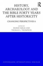 History, Archaeology and the Bible Forty Years After "Historicity" Changing Perspectives