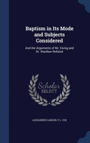 Baptism in Its Mode and Subjects Considered