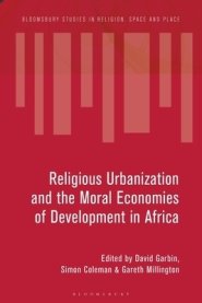 Ideologies and Infrastructures of Religious Urbanization in Africa: Remaking the City