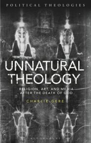 Unnatural Theology: Religion, Art and Media after the Death of God